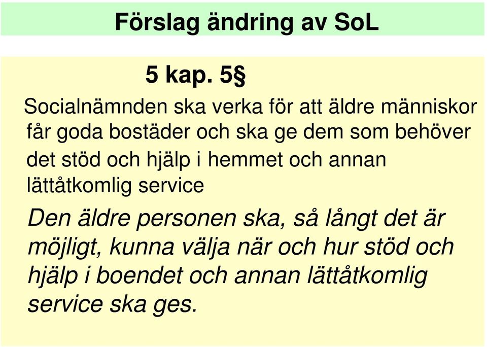 dem som behöver det stöd och hjälp i hemmet och annan lättåtkomlig service Den