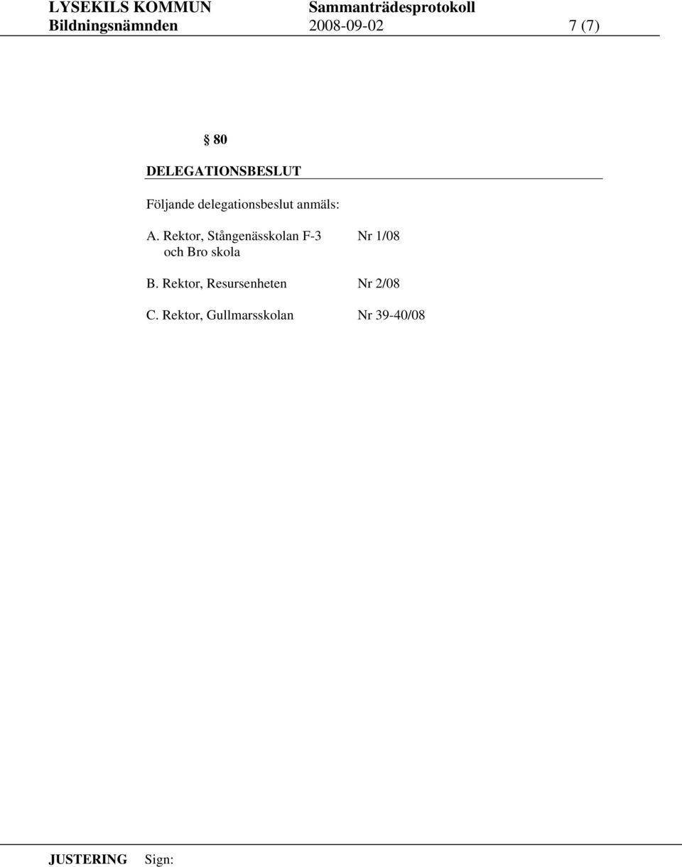 A. Rektor, Stångenässkolan F-3 Nr 1/08 och Bro skola