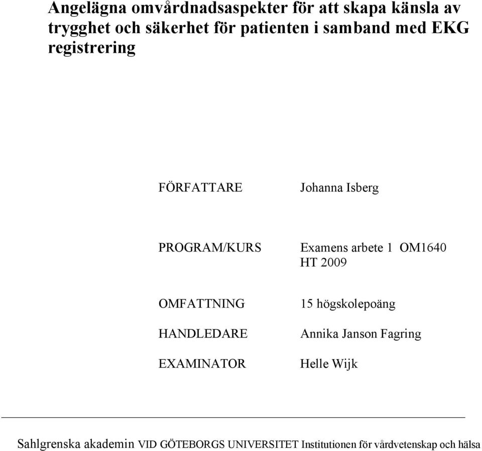 OM1640 HT 2009 OMFATTNING HANDLEDARE EXAMINATOR 15 högskolepoäng Annika Janson Fagring