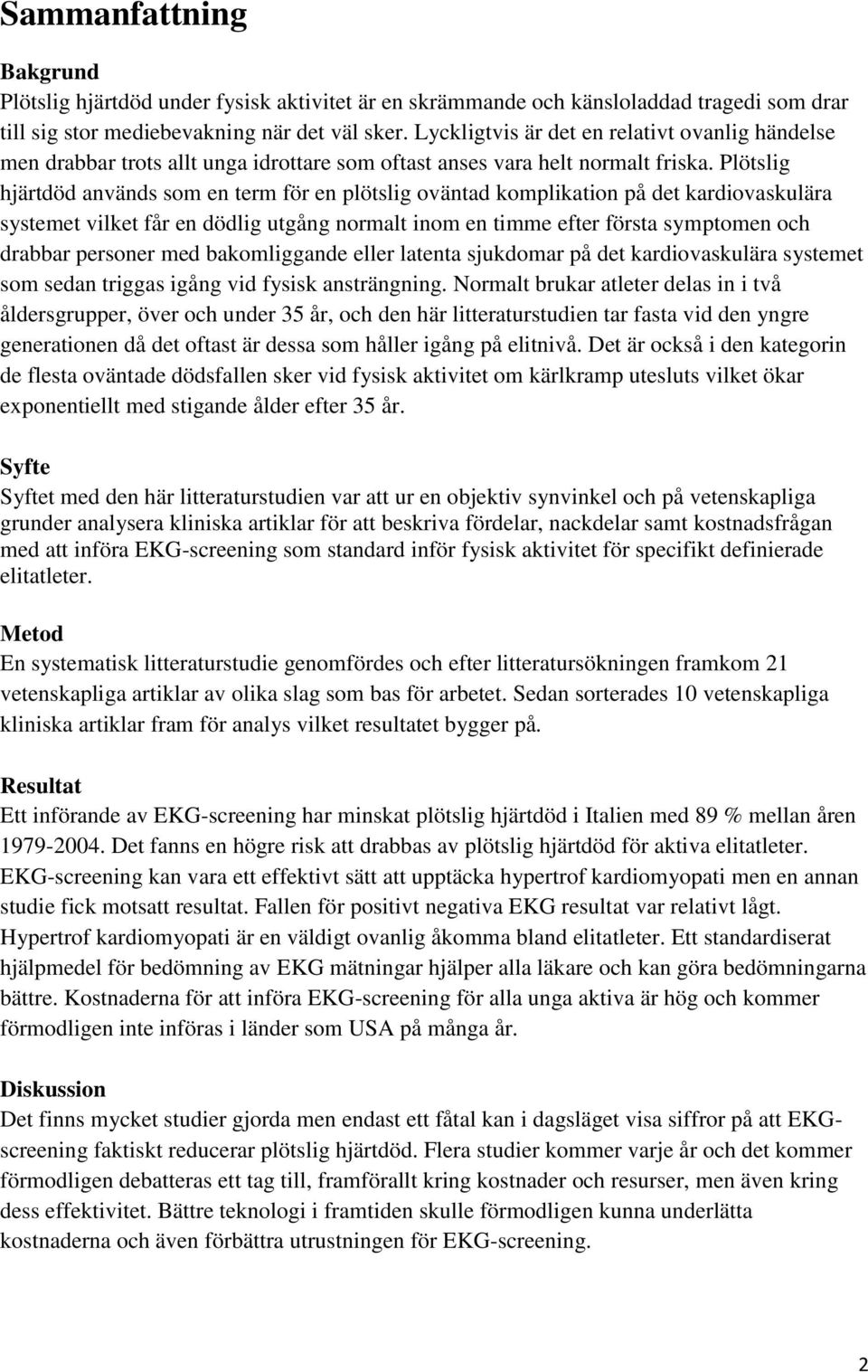 Plötslig hjärtdöd används som en term för en plötslig oväntad komplikation på det kardiovaskulära systemet vilket får en dödlig utgång normalt inom en timme efter första symptomen och drabbar