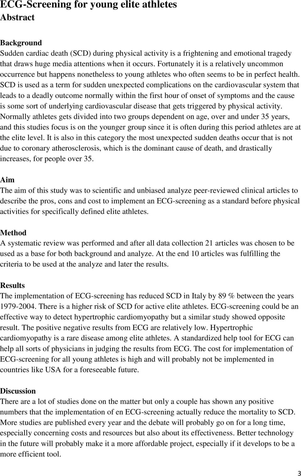 SCD is used as a term for sudden unexpected complications on the cardiovascular system that leads to a deadly outcome normally within the first hour of onset of symptoms and the cause is some sort of