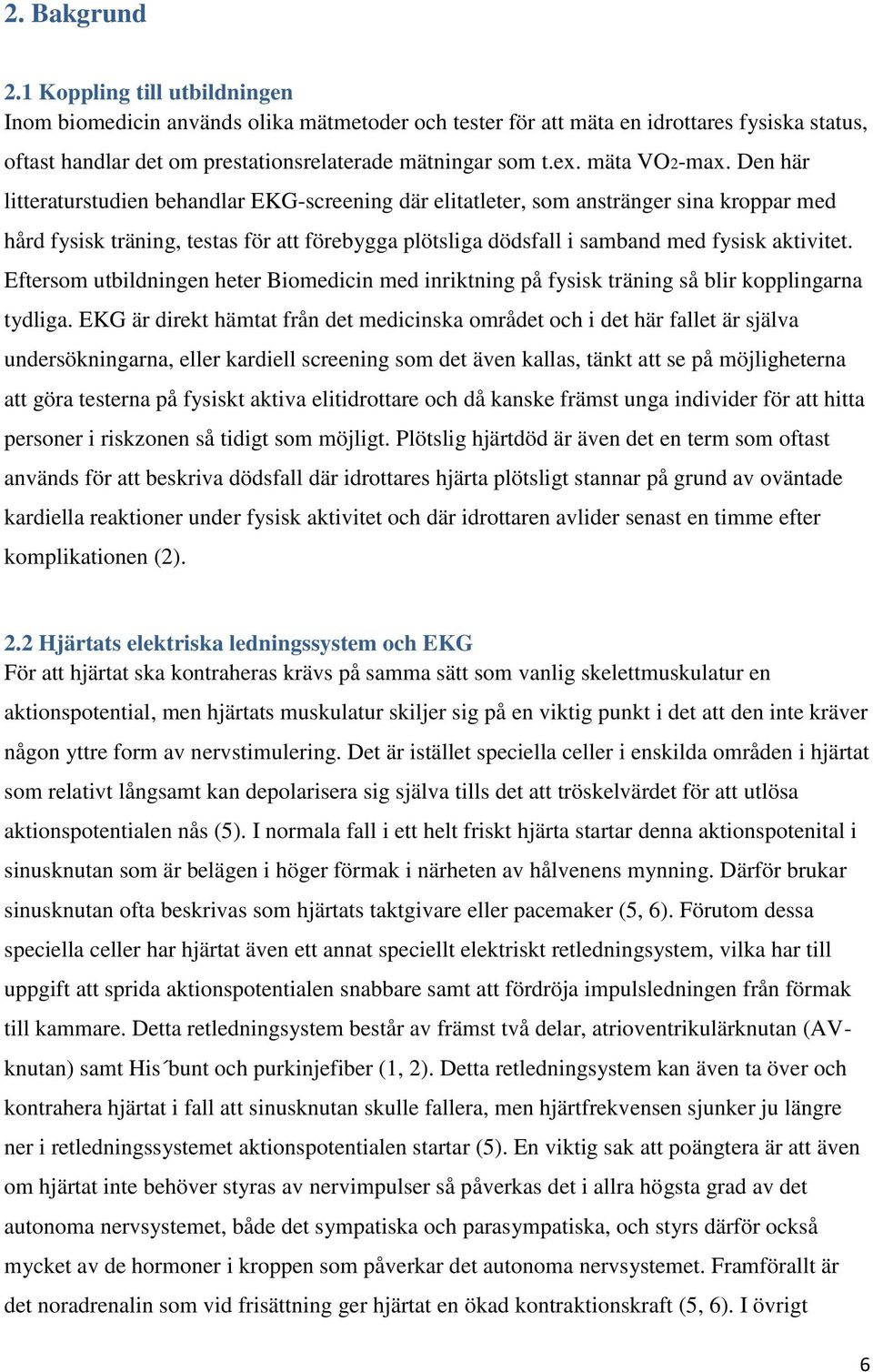 Den här litteraturstudien behandlar EKG-screening där elitatleter, som anstränger sina kroppar med hård fysisk träning, testas för att förebygga plötsliga dödsfall i samband med fysisk aktivitet.