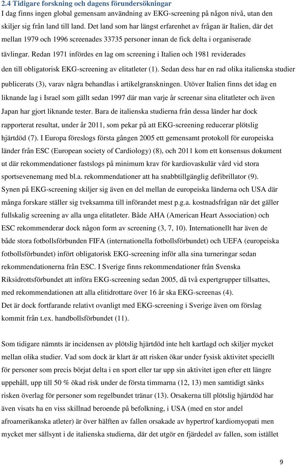 Redan 1971 infördes en lag om screening i Italien och 1981 reviderades den till obligatorisk EKG-screening av elitatleter (1).