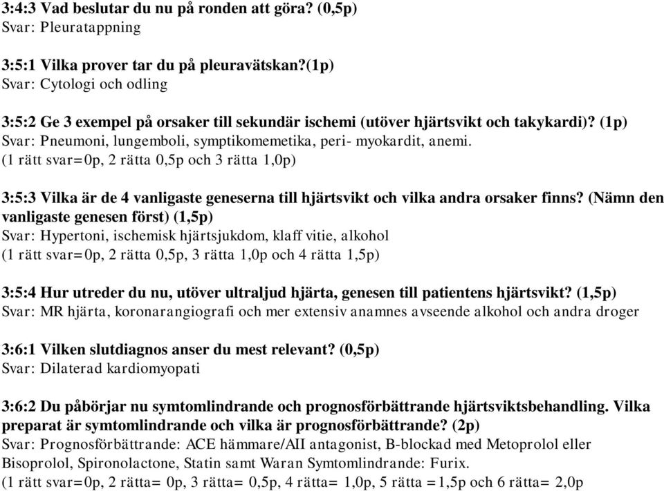 (1 rätt svar=0p, 2 rätta 0,5p och 3 rätta 1,0p) 3:5:3 Vilka är de 4 vanligaste geneserna till hjärtsvikt och vilka andra orsaker finns?