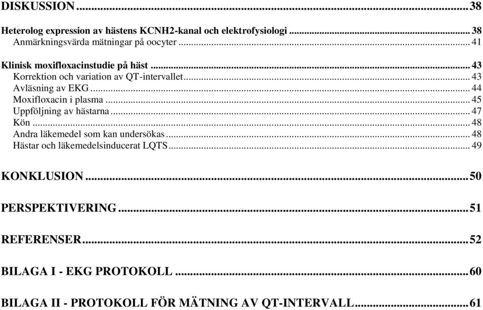 .. 44 Moxifloxacin i plasma... 45 Uppföljning av hästarna... 47 Kön... 48 Andra läkemedel som kan undersökas.