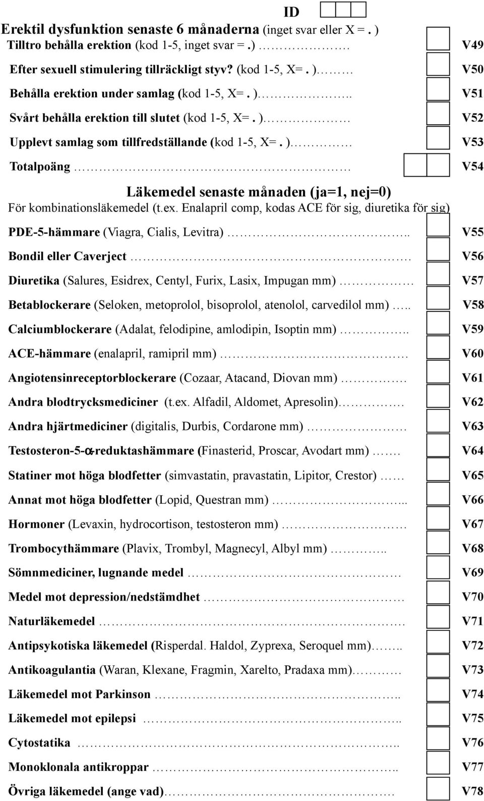 ) V53 Totalpoäng Läkemedel senaste månaden (ja=1, nej=0) För kombinationsläkemedel (t.ex. Enalapril comp, kodas ACE för sig, diuretika för sig) PDE-5-hämmare (Viagra, Cialis, Levitra).