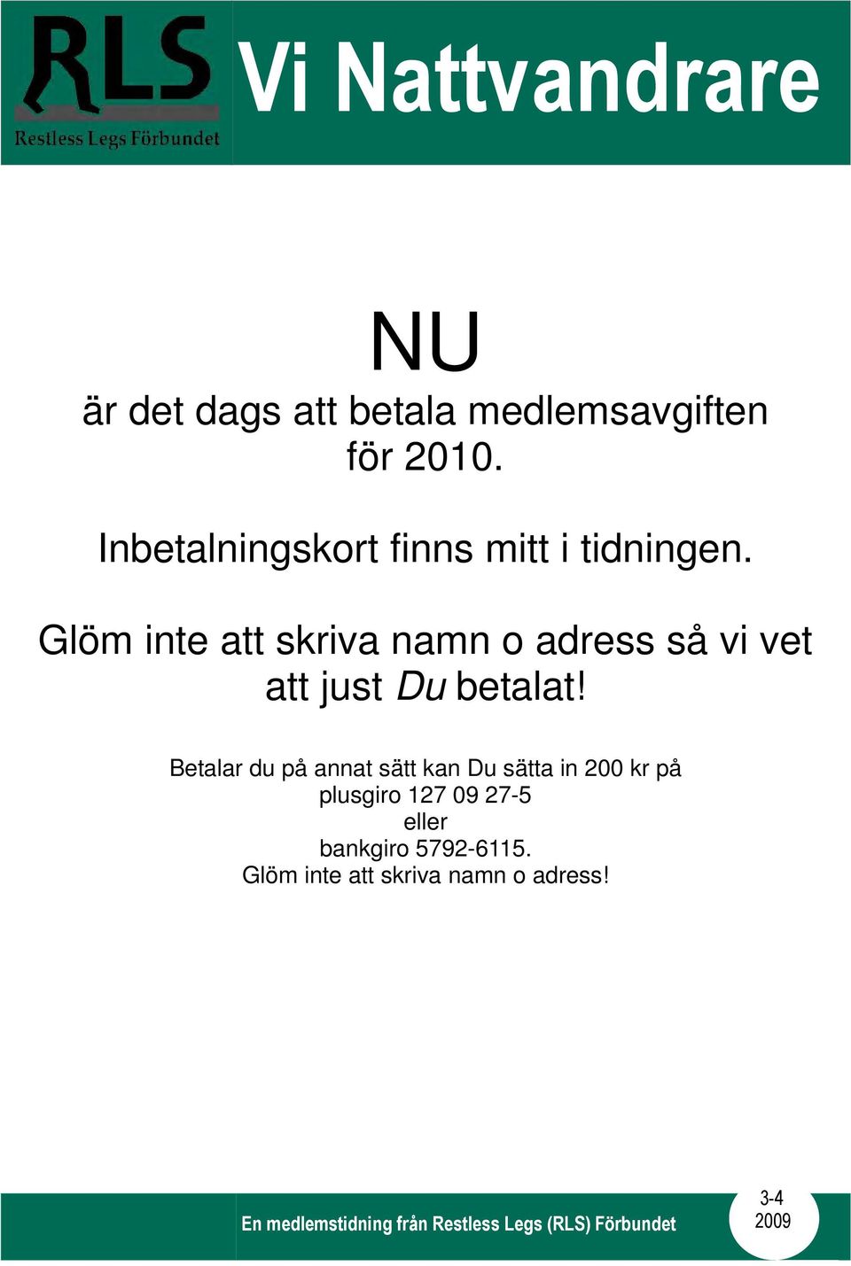 Glöm inte att skriva namn o adress så vi vet att just Du betalat!