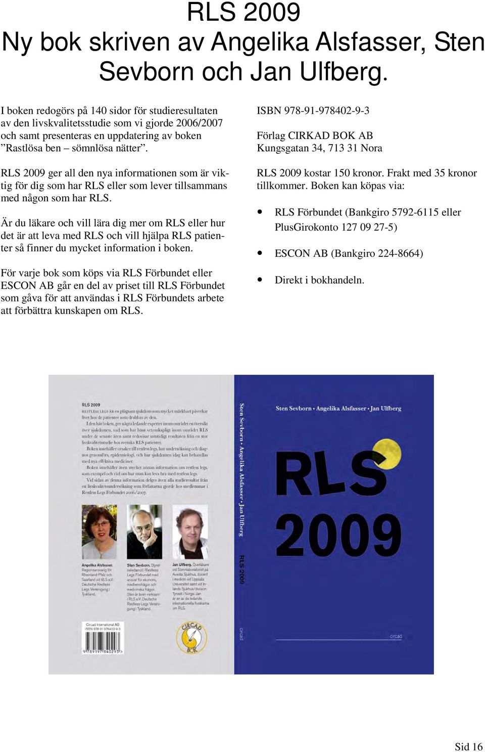 RLS 2009 ger all den nya informationen som är viktig för dig som har RLS eller som lever tillsammans med någon som har RLS.
