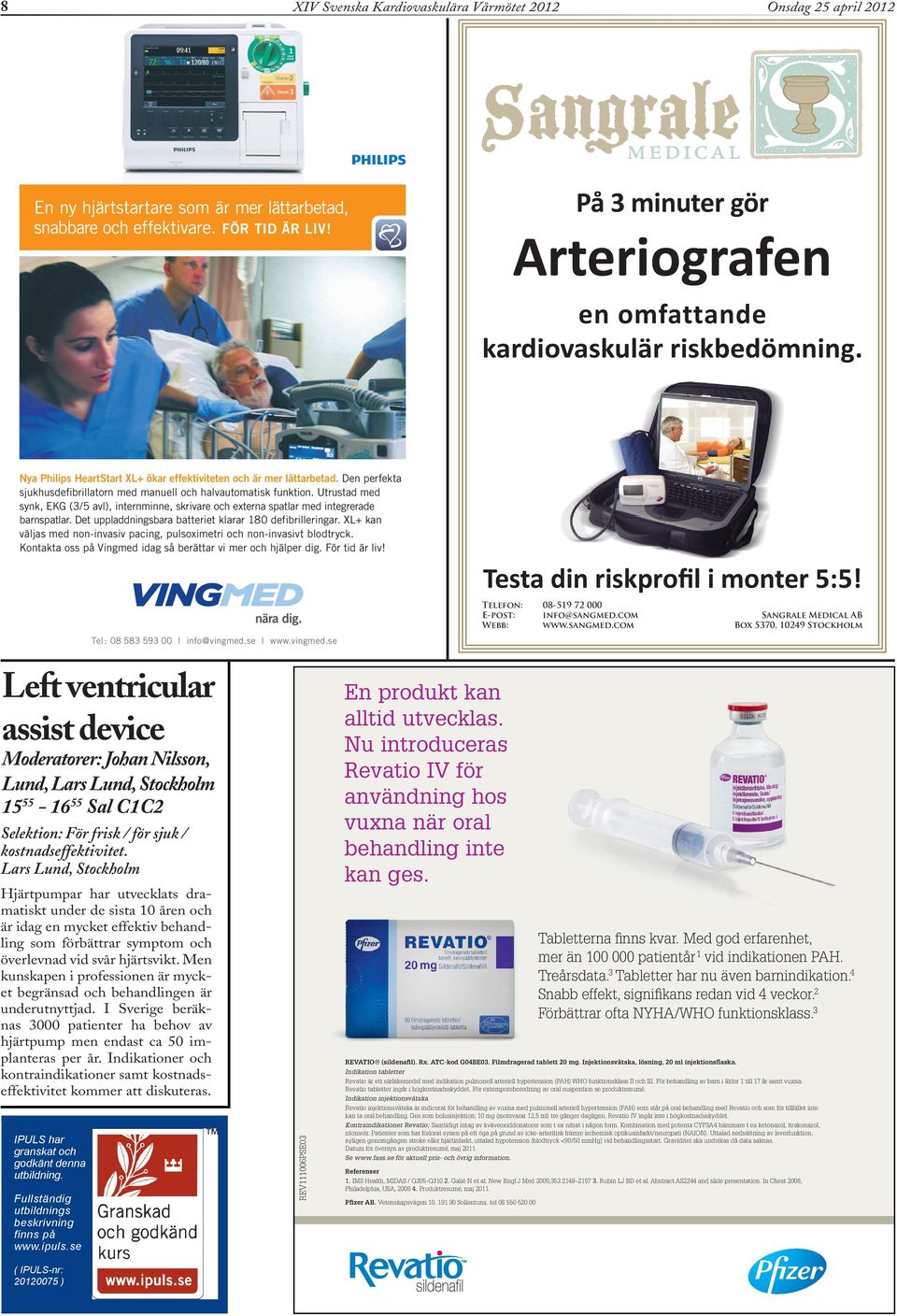 Utrustad med synk, EKG (3/5 avl), internminne, skrivare och externa satlar med integrerade barnsatlar. Det uladdningsbara batteriet klarar 180 defibrilleringar.