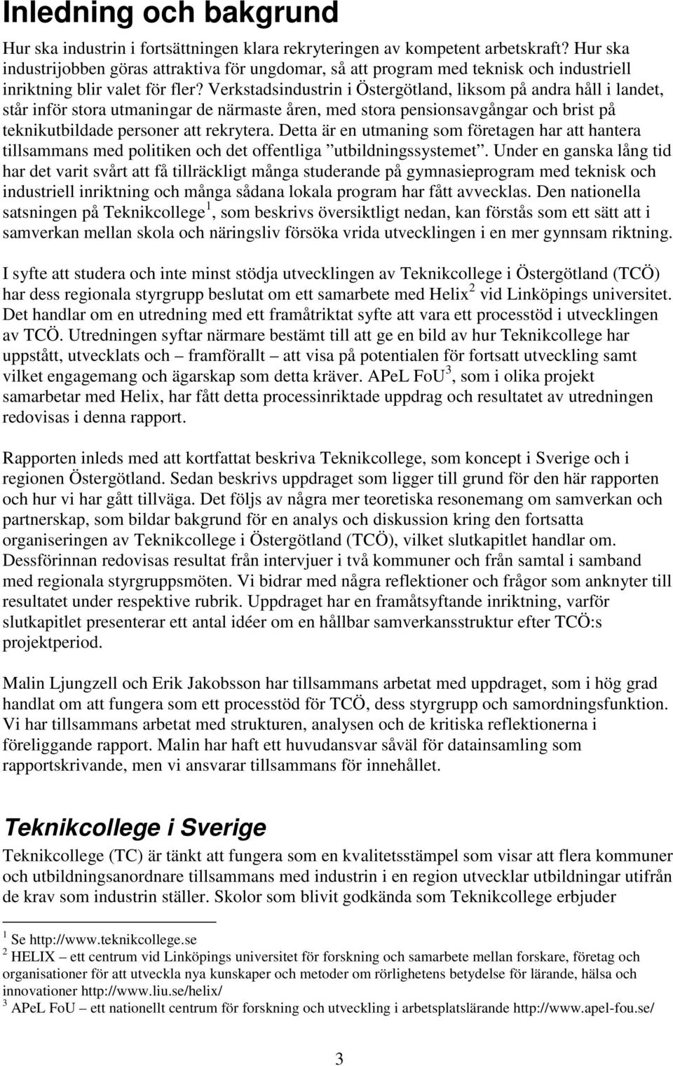 Verkstadsindustrin i Östergötland, liksom på andra håll i landet, står inför stora utmaningar de närmaste åren, med stora pensionsavgångar och brist på teknikutbildade personer att rekrytera.