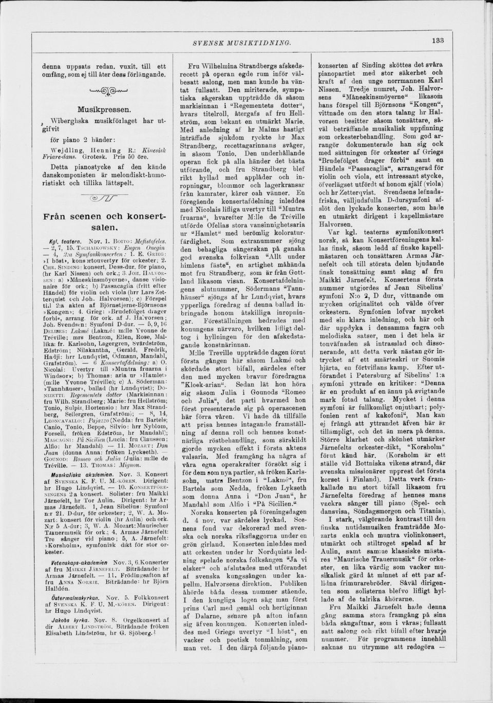 Nov. 1. BOITO: Mefistofeles. 2, 7, 15. TSCHAIKOWSKY : Eugen Onegin 4, ä:a Symfonxkonserten: 1. E. GRIEG:»I höst», bonsjrtouvertyr för orkester; 2. CHR. SINDING : konsert, Dess-dur.