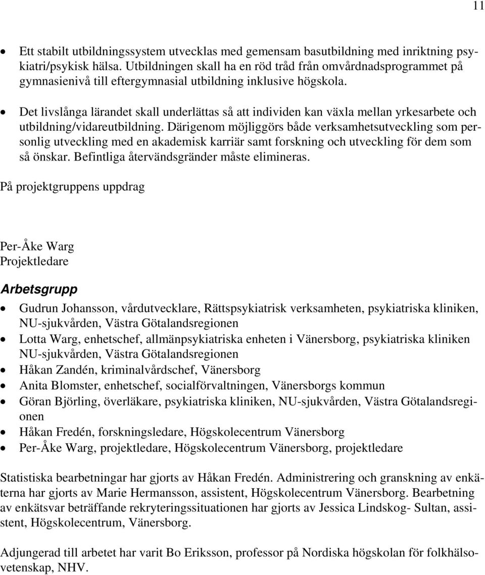 Det livslånga lärandet skall underlättas så att individen kan växla mellan yrkesarbete och utbildning/vidareutbildning.