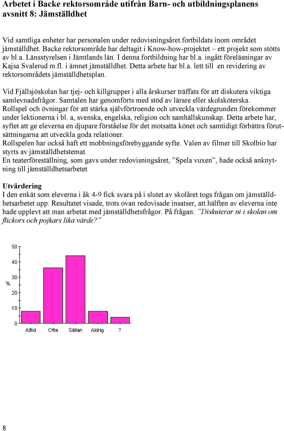 i ämnet jämställdhet. Detta arbete har bl.a. lett till en revidering av rektorsområdets jämställdhetsplan.