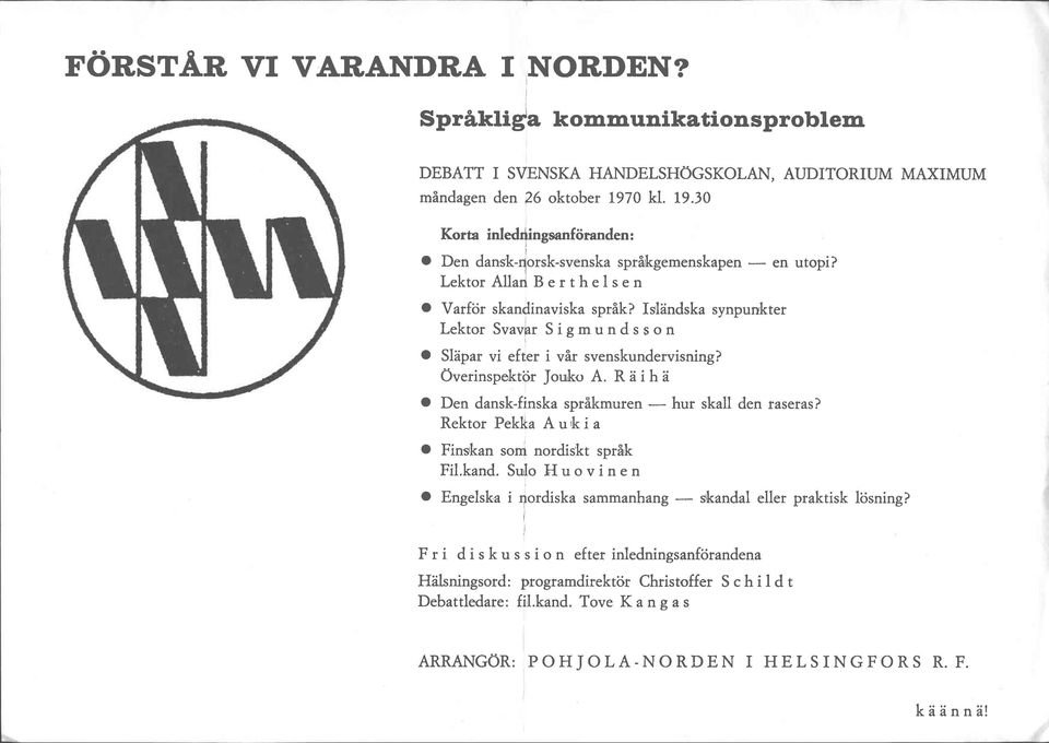 s,l2indska synpunkter Lektor Svavpr S i g mu n d s s o n utopi? o Sl2ipar vi efter i vir svenskundervisning? Overinspekttir Jotr,k<r A. R aih o Den dansk-finska sprikmuren - hur skall den raseras?