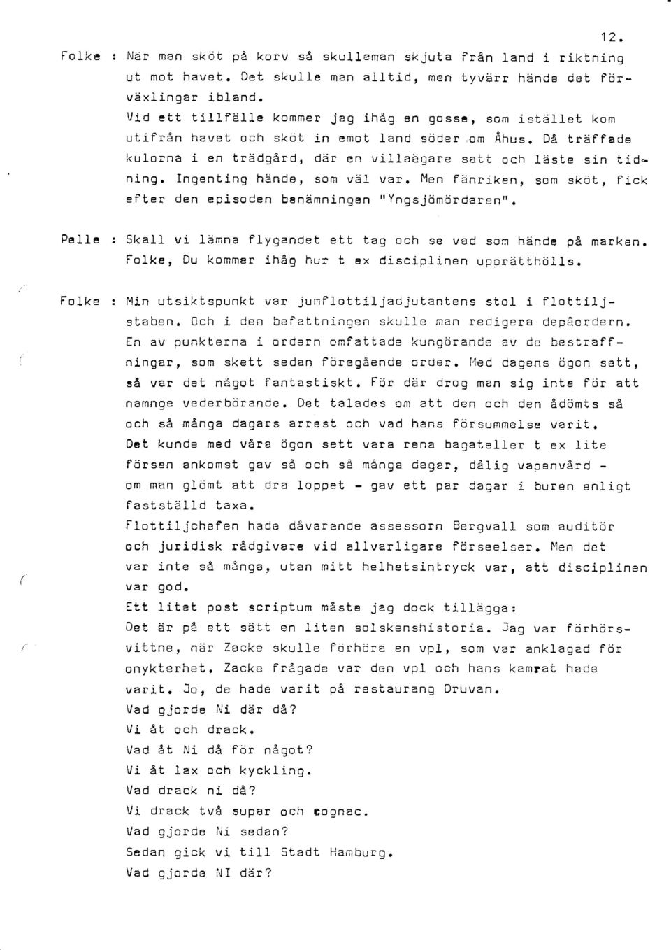 Ingencing hände, som väi var. flen flånriken, som skdl, Fick efter den e pi so Cen benämninqen " Y n g s j ö m ö r d a r e n ". Pel-.1-e : SkaII vi 1ämna lj.