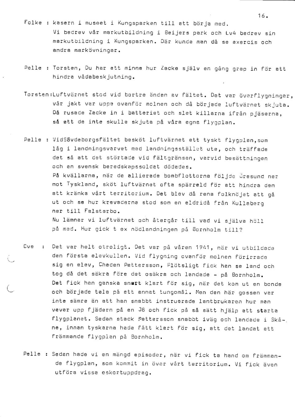 Det vår jakt var u ppe ovanfldr molnen och då bör jade Då rusace Zacke in i. batt,eriat och slel killarna så att de info <lzrrl lo clz ihr-a.4 våra eqna Fl-yqpl van ärrorfirinninnar 1,,4t.,,.r-^^!