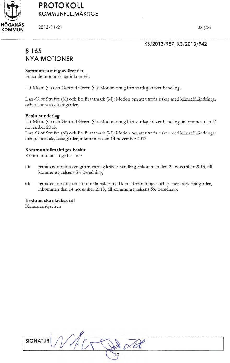 Beslutsunderlag UlfMolin (C) och Gertrud Green (C): Motion om giftfri vardag kräver handling, inkommen den 21 november 2013, Lars-Olof Strufve (NI) och Bo Brantmark (NI): Motion om att utreda risker