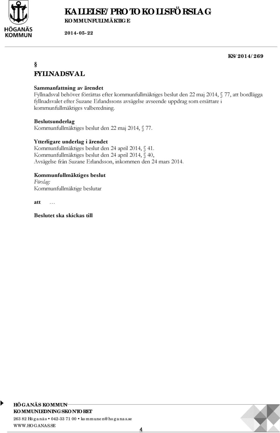 Ytterligare underlag i ärendet Kommunfullmäktiges beslut den 24 april 2014, 41. Kommunfullmäktiges beslut den 24 april 2014, 40, Avsägelse från Suzane Erlandsson, inkommen den 24 mars 2014.