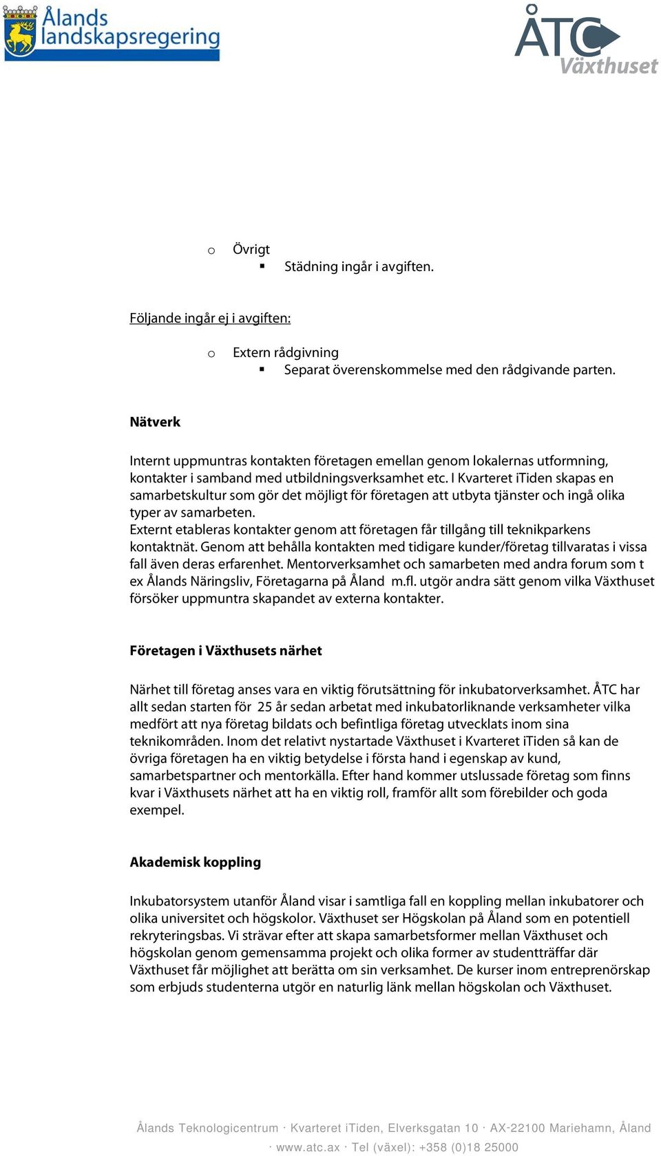 I Kvarteret itiden skapas en samarbetskultur sm gör det möjligt för företagen att utbyta tjänster ch ingå lika typer av samarbeten.