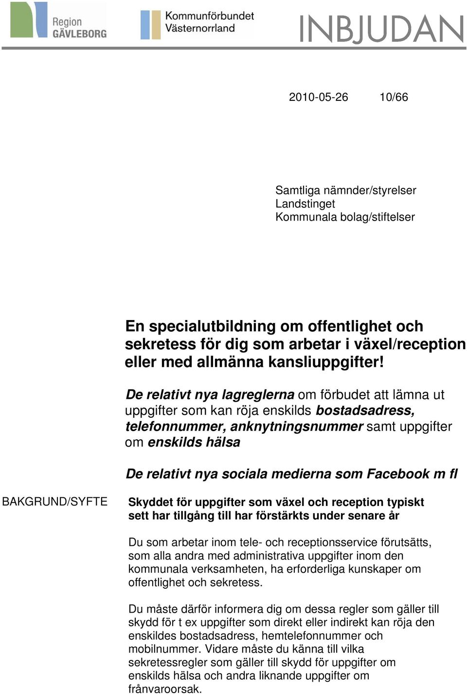 De relativt nya lagreglerna om förbudet att lämna ut uppgifter som kan röja enskilds bostadsadress, telefonnummer, anknytningsnummer samt uppgifter om enskilds hälsa De relativt nya sociala medierna