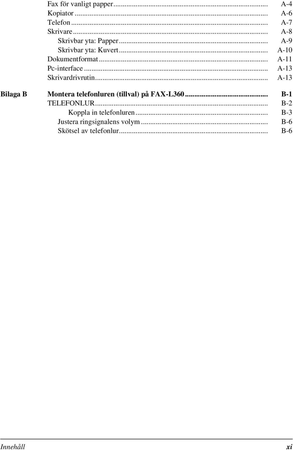 .. A-13 Bilaga B Montera telefonluren (tillval) på FAX-L360... B-1 TELEFONLUR.