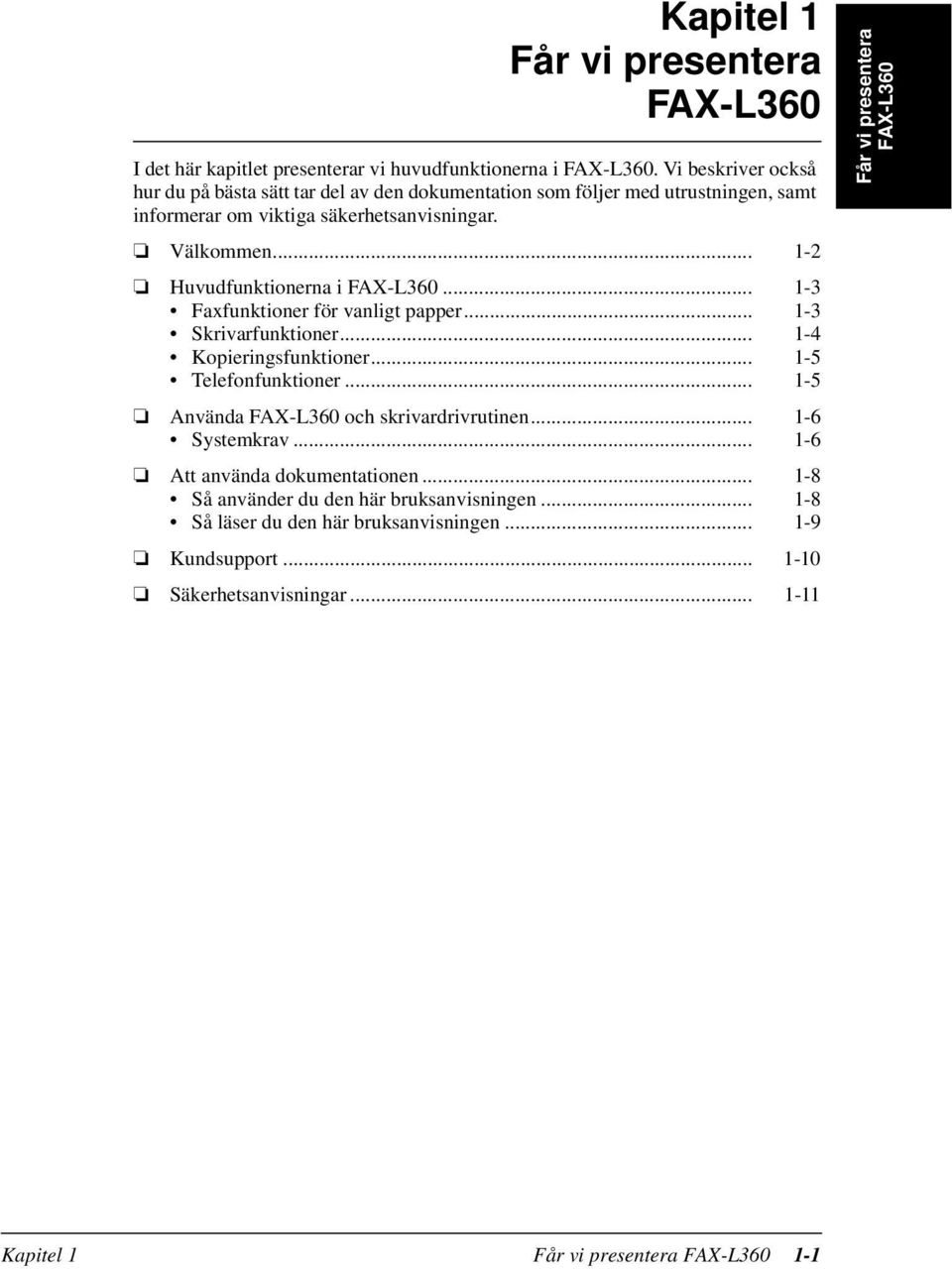 .. 1-2 Huvudfunktionerna i FAX-L360... 1-3 Faxfunktioner för vanligt papper... 1-3 Skrivarfunktioner... 1-4 Kopieringsfunktioner... 1-5 Telefonfunktioner.