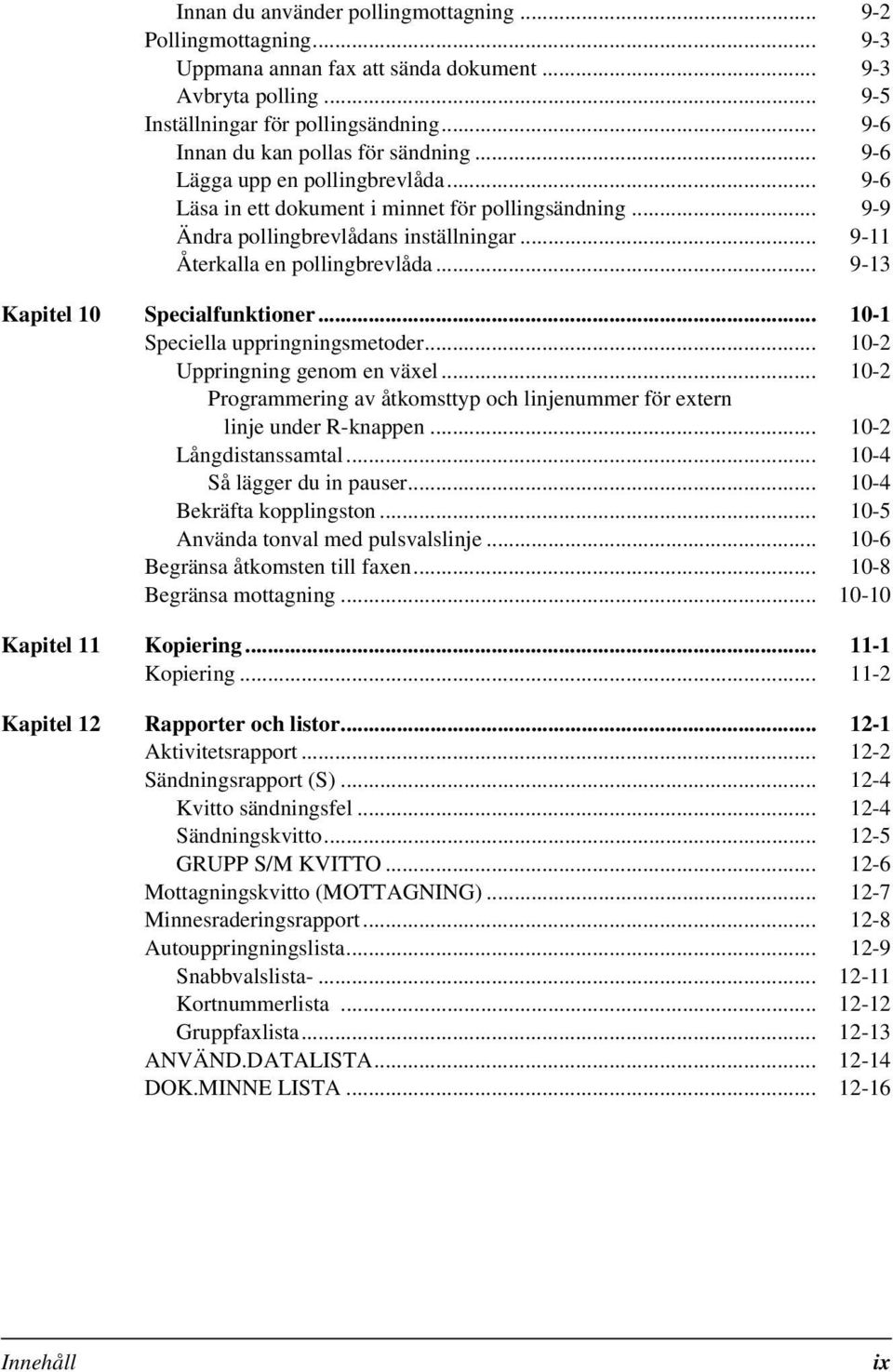 .. 9-11 Återkalla en pollingbrevlåda... 9-13 Kapitel 10 Specialfunktioner... 10-1 Speciella uppringningsmetoder... 10-2 Uppringning genom en växel.