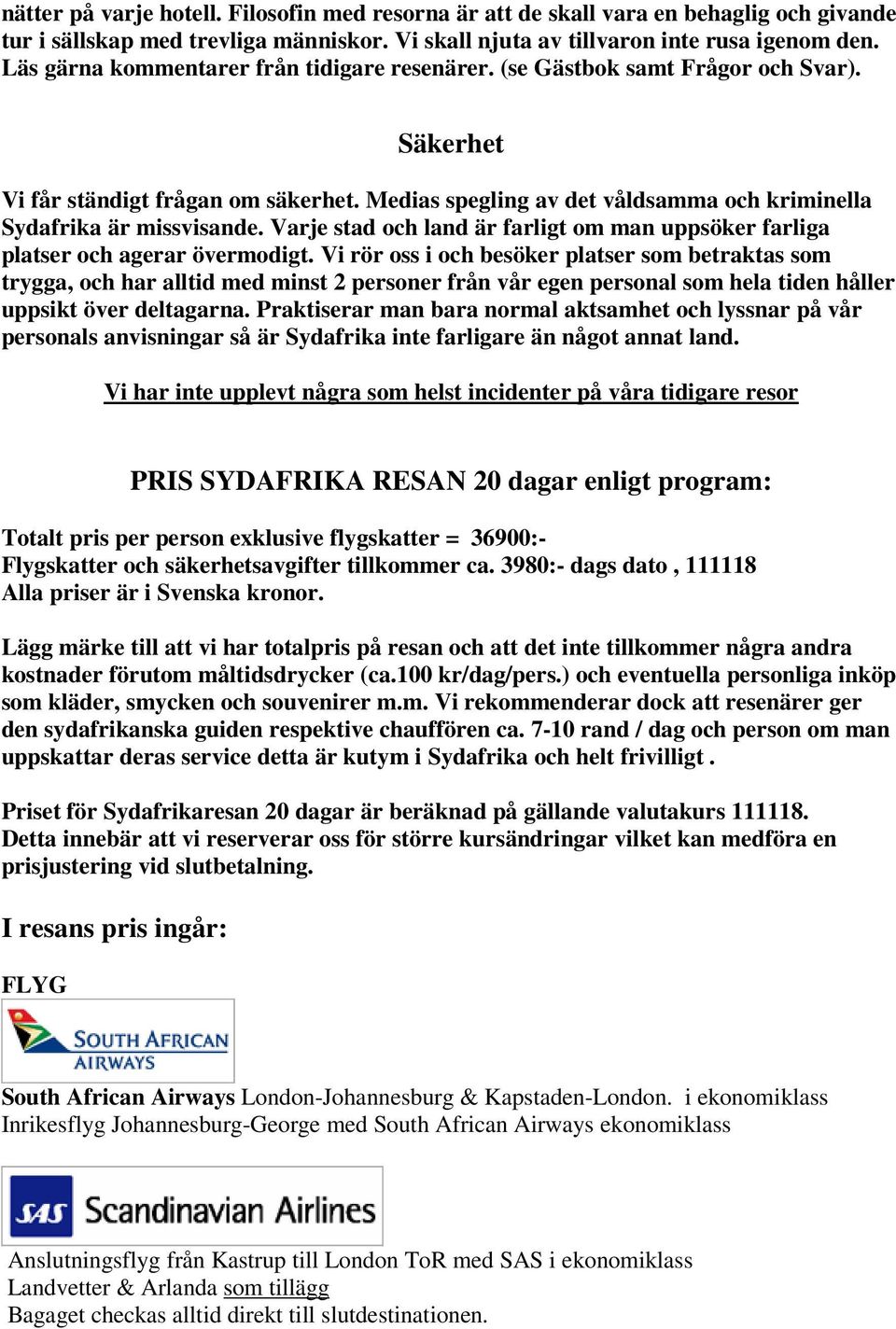 Varje stad och land är farligt om man uppsöker farliga platser och agerar övermodigt.