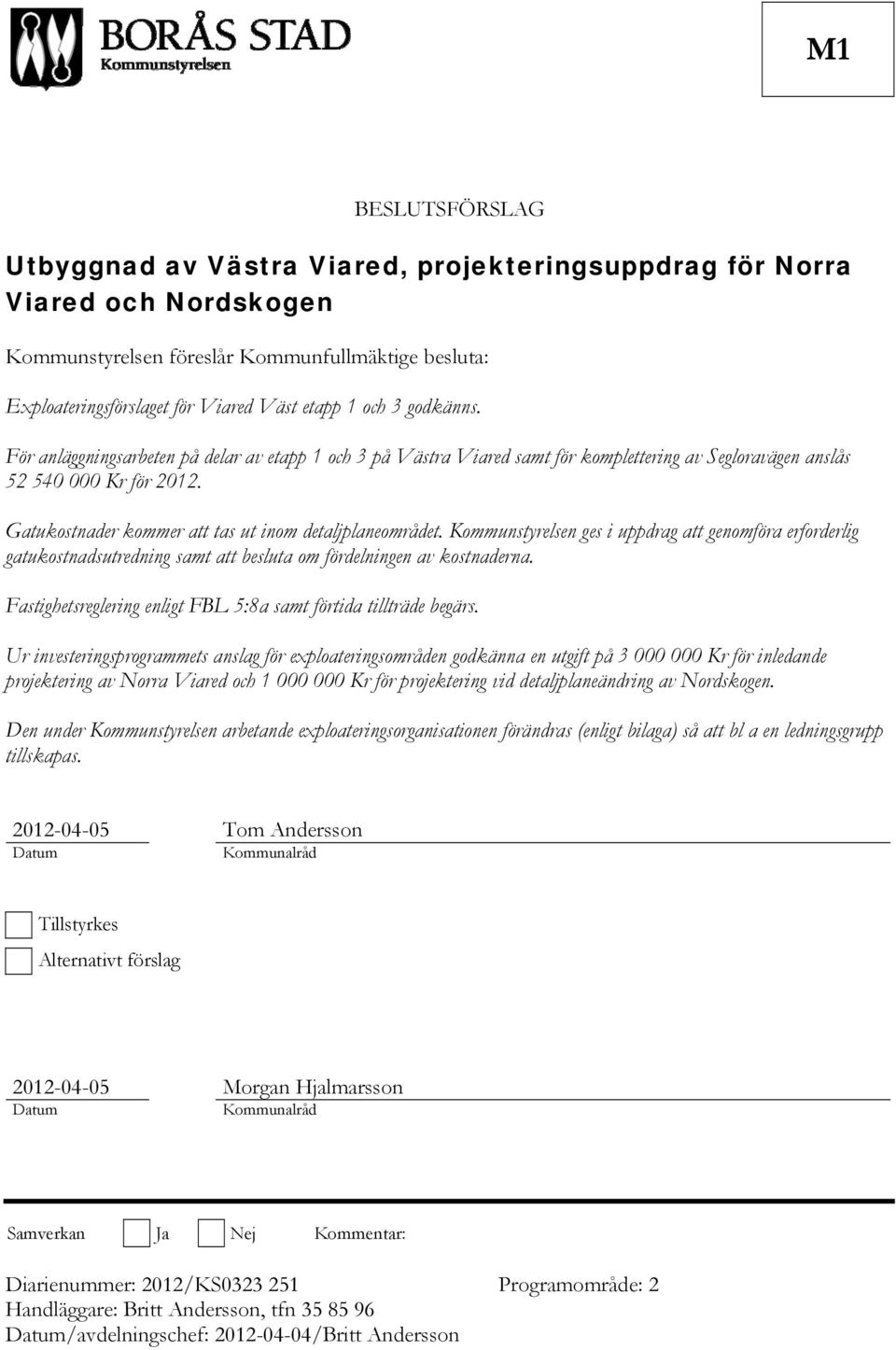 Gatukostnader kommer att tas ut inom detaljplaneområdet. Kommunstyrelsen ges i uppdrag att genomföra erforderlig gatukostnadsutredning samt att besluta om fördelningen av kostnaderna.