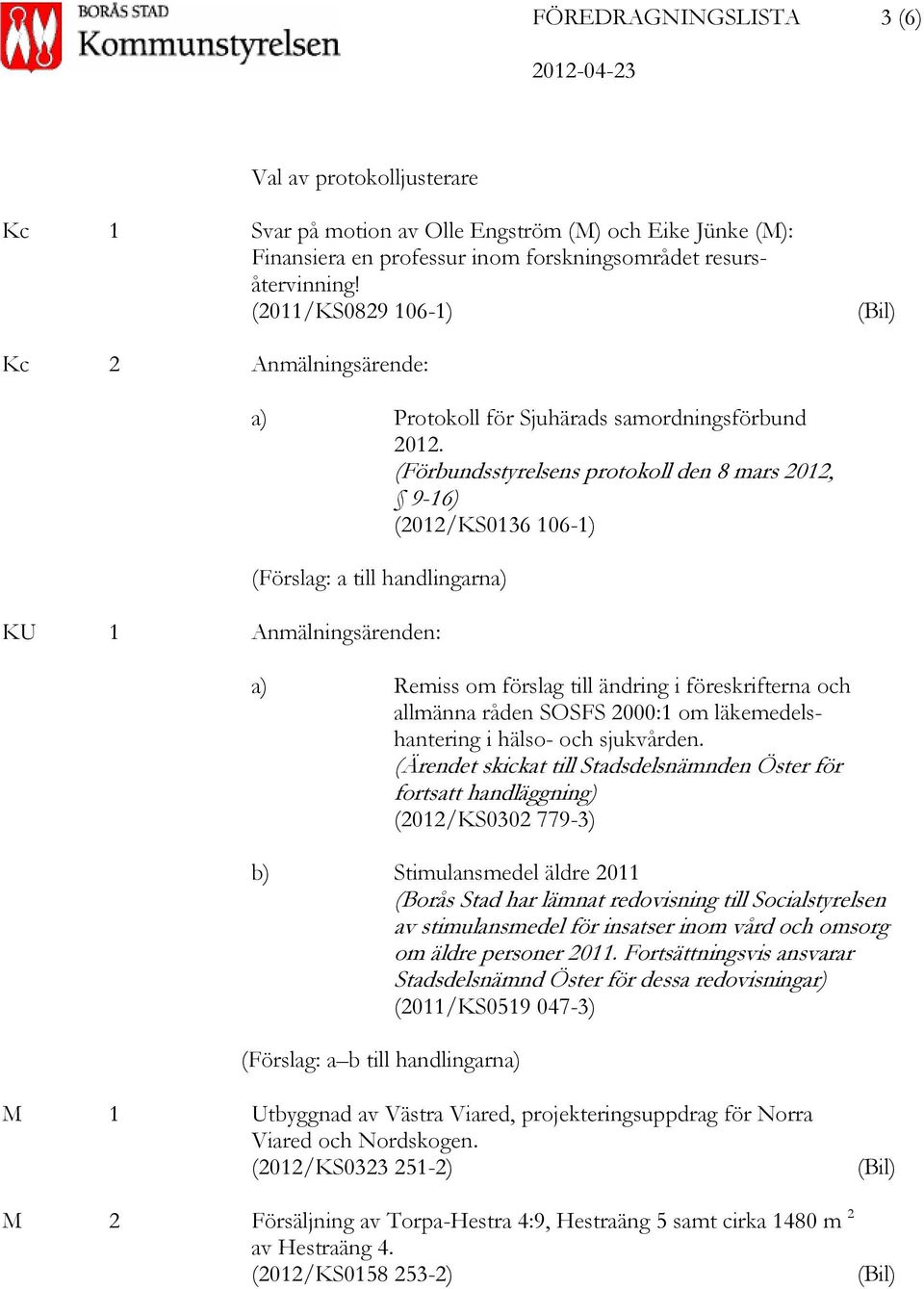 (Förbundsstyrelsens protokoll den 8 mars 2012, 9-16) (2012/KS0136 106-1) (Förslag: a till handlingarna) KU 1 Anmälningsärenden: a) Remiss om förslag till ändring i föreskrifterna och allmänna råden