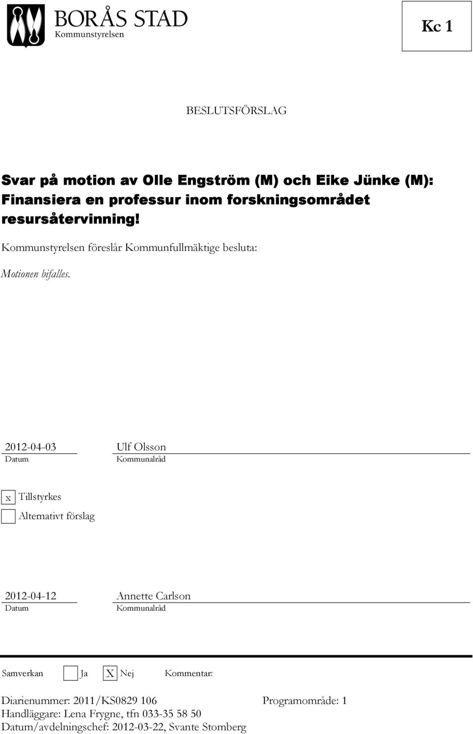 2012-04-03 Ulf Olsson Datum Kommunalråd x Tillstyrkes Alternativt förslag 2012-04-12 Annette Carlson Datum Kommunalråd