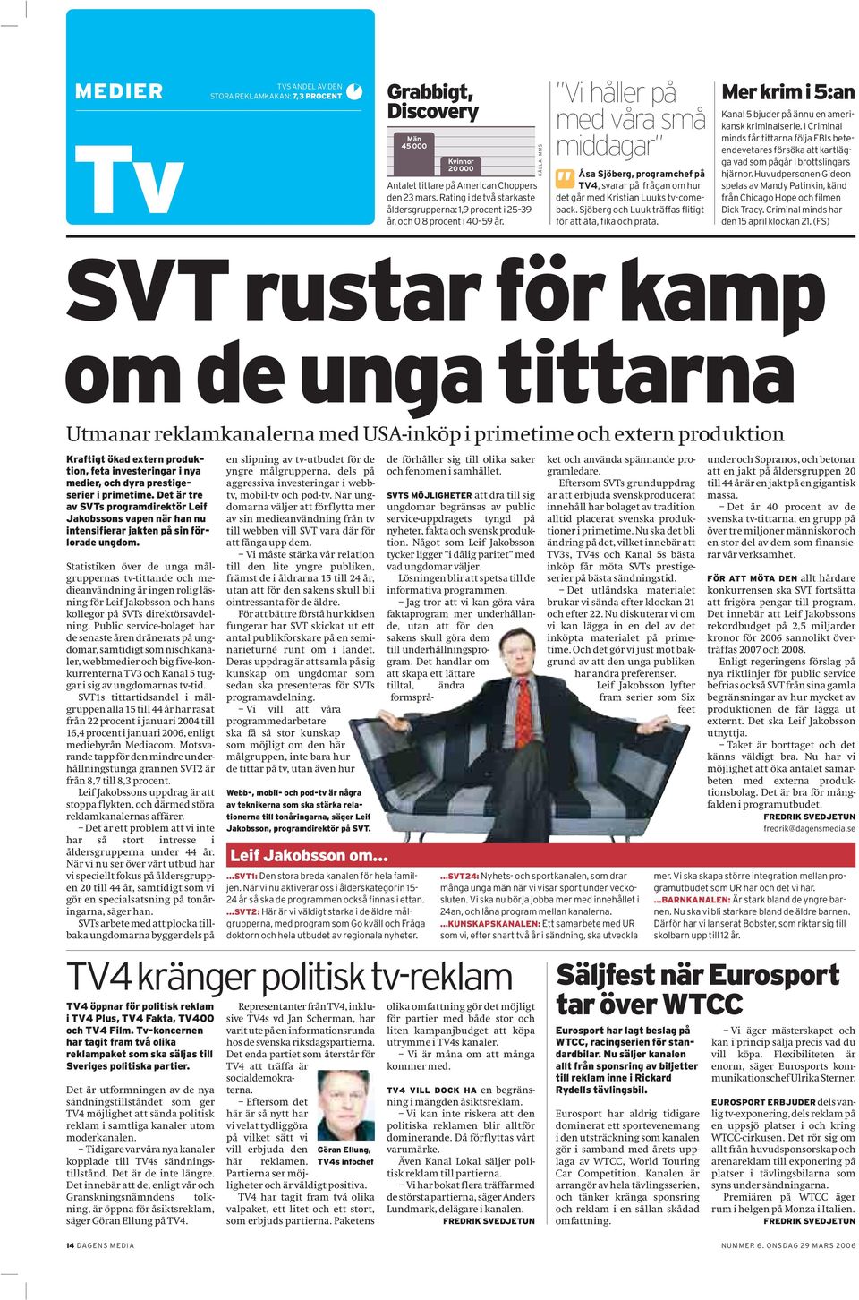 KÄLLA: MMS Vi håller på med våra små middagar Åsa Sjöberg, programchef på TV4, svarar på frågan om hur det går med Kristian Luuks tv-comeback.