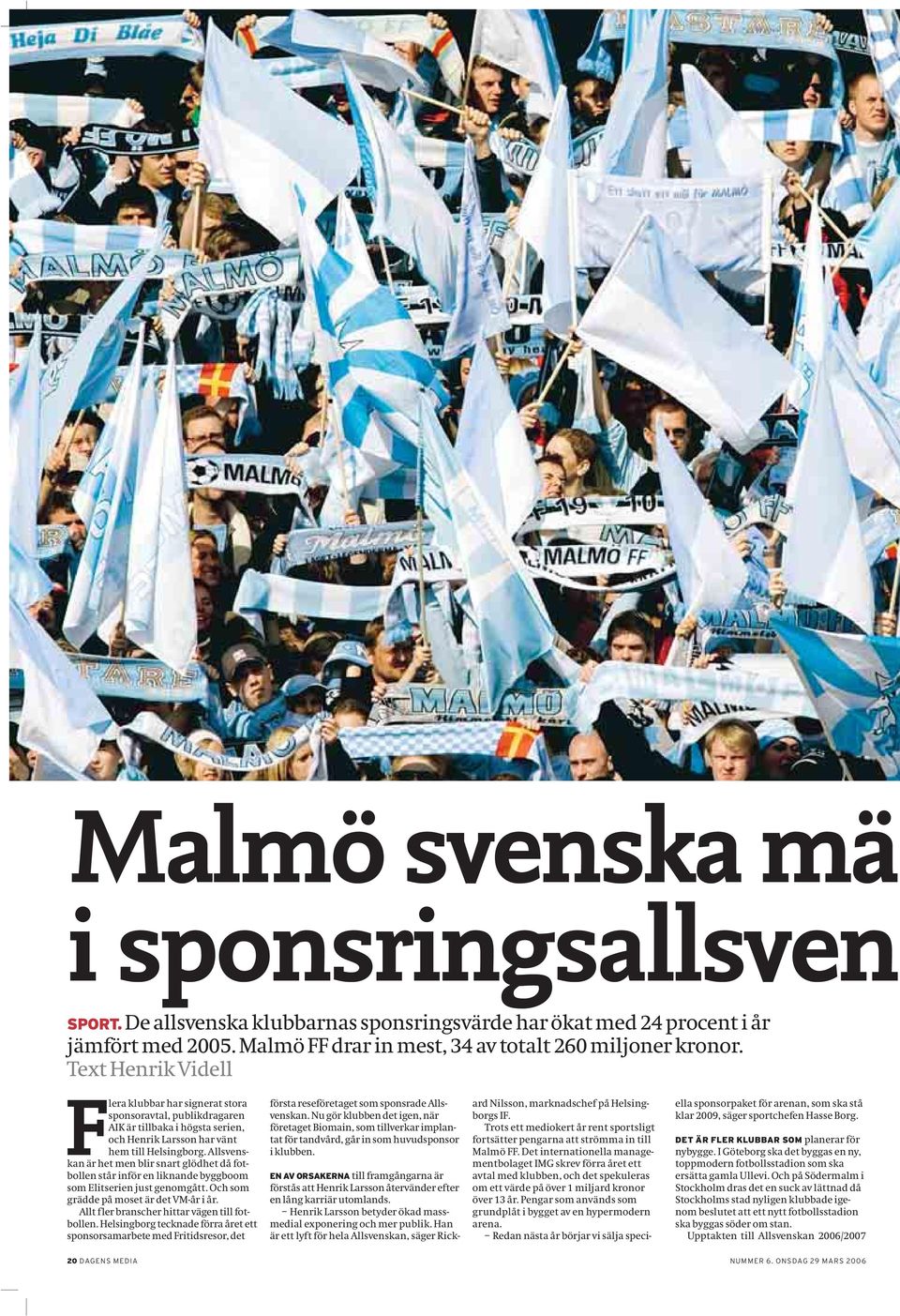 Allsvenskan är het men blir snart glödhet då fotbollen står inför en liknande byggboom som Elitserien just genomgått. Och som grädde på moset är det VM-år i år.