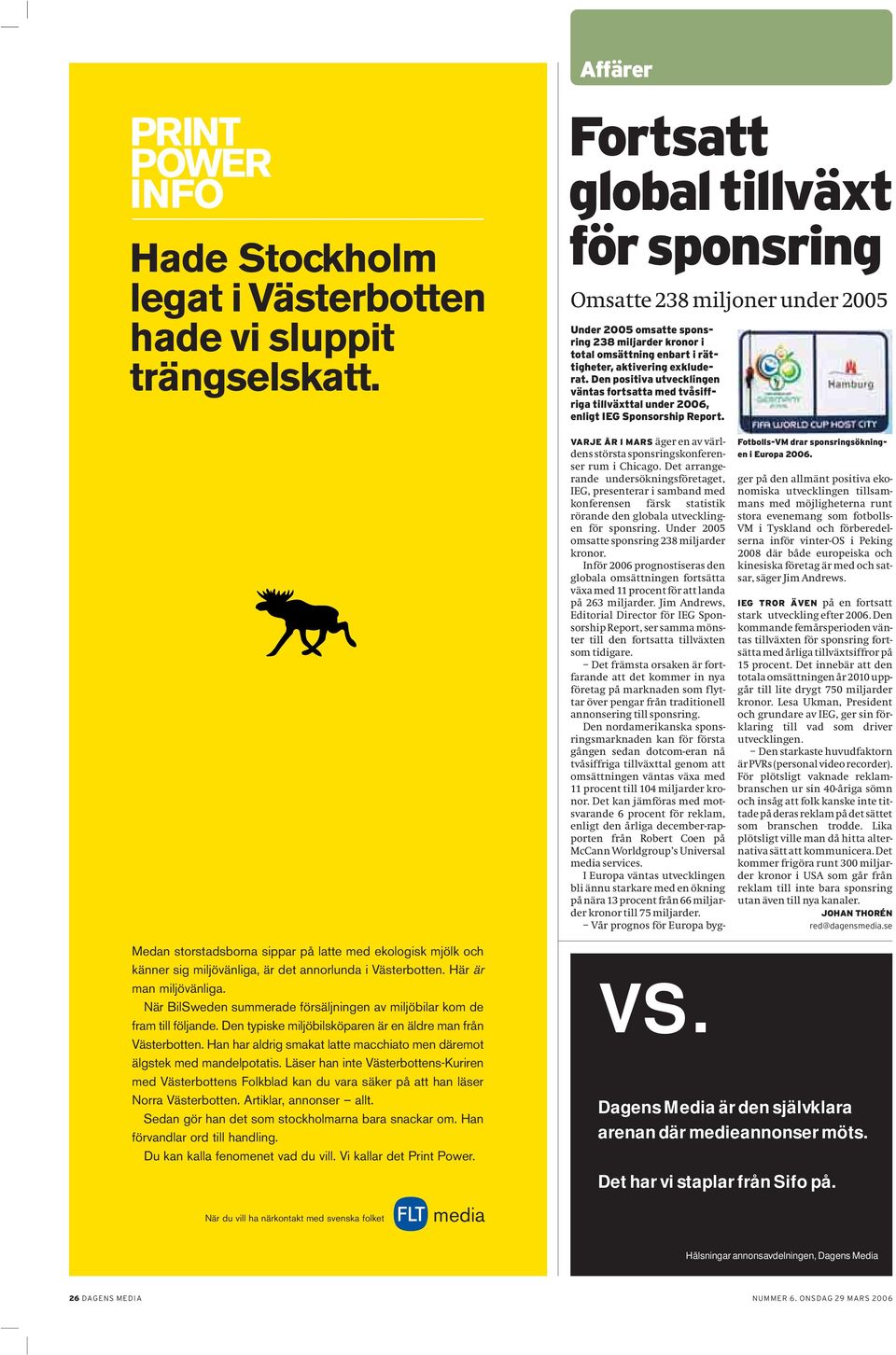 Den positiva utvecklingen väntas fortsatta med tvåsiffriga tillväxttal under 2006, enligt IEG Sponsorship Report. Fotbolls-VM drar sponsringsökningen i Europa 2006.