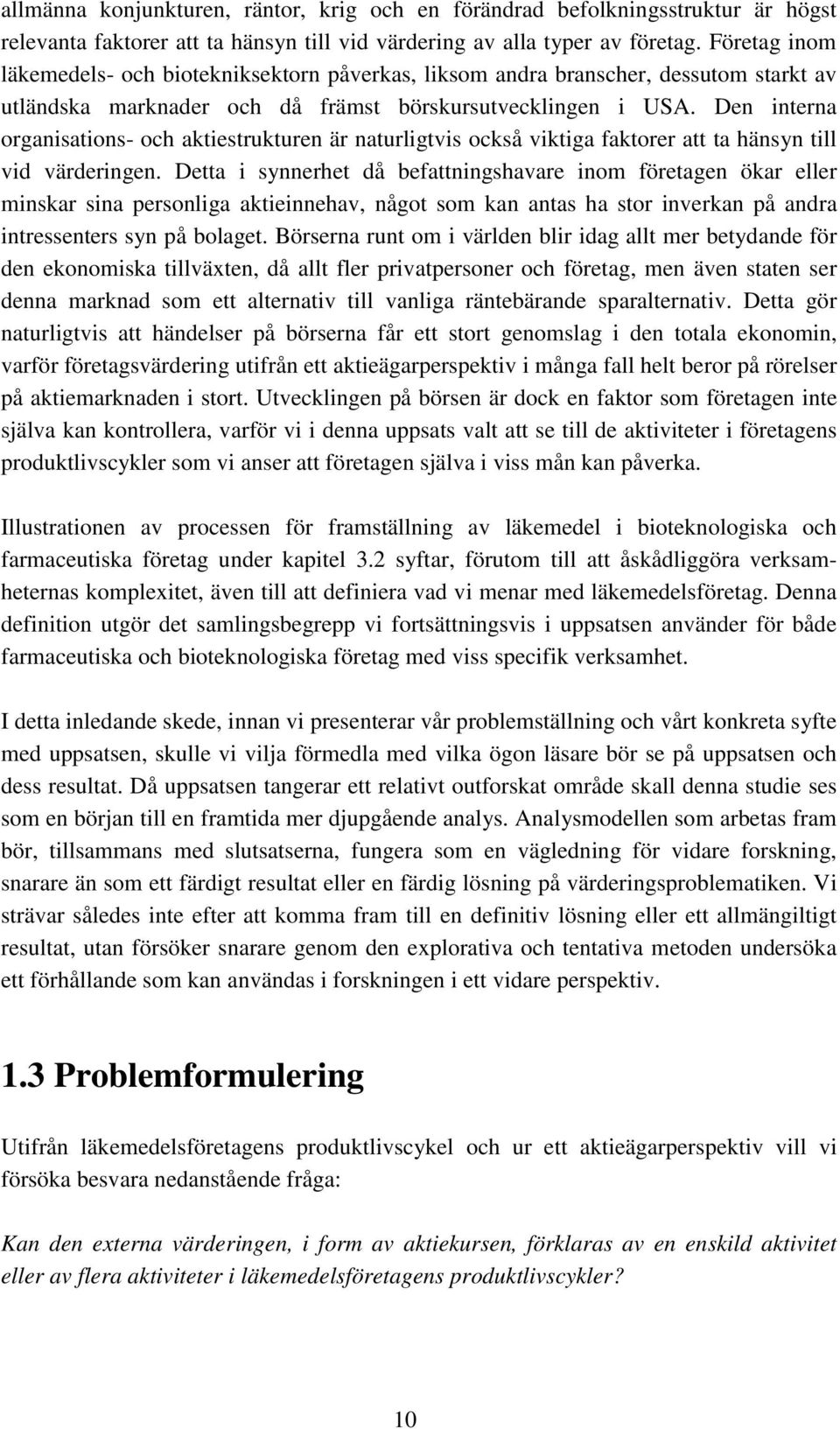 Den interna organisations- och aktiestrukturen är naturligtvis också viktiga faktorer att ta hänsyn till vid värderingen.