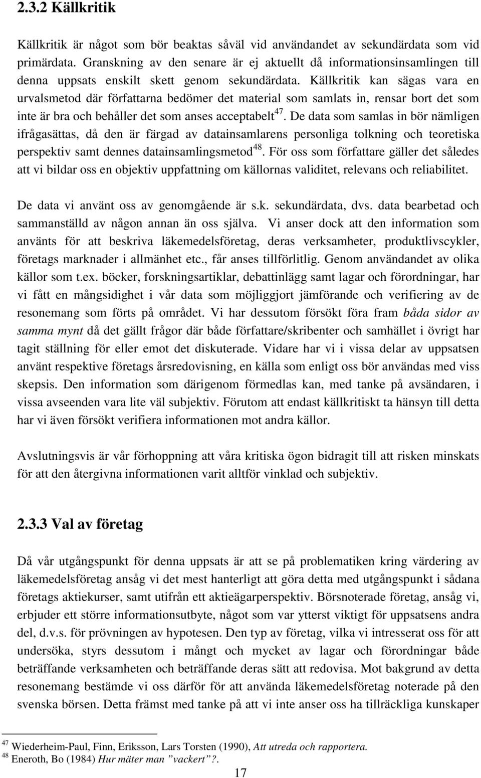 Källkritik kan sägas vara en urvalsmetod där författarna bedömer det material som samlats in, rensar bort det som inte är bra och behåller det som anses acceptabelt 47.