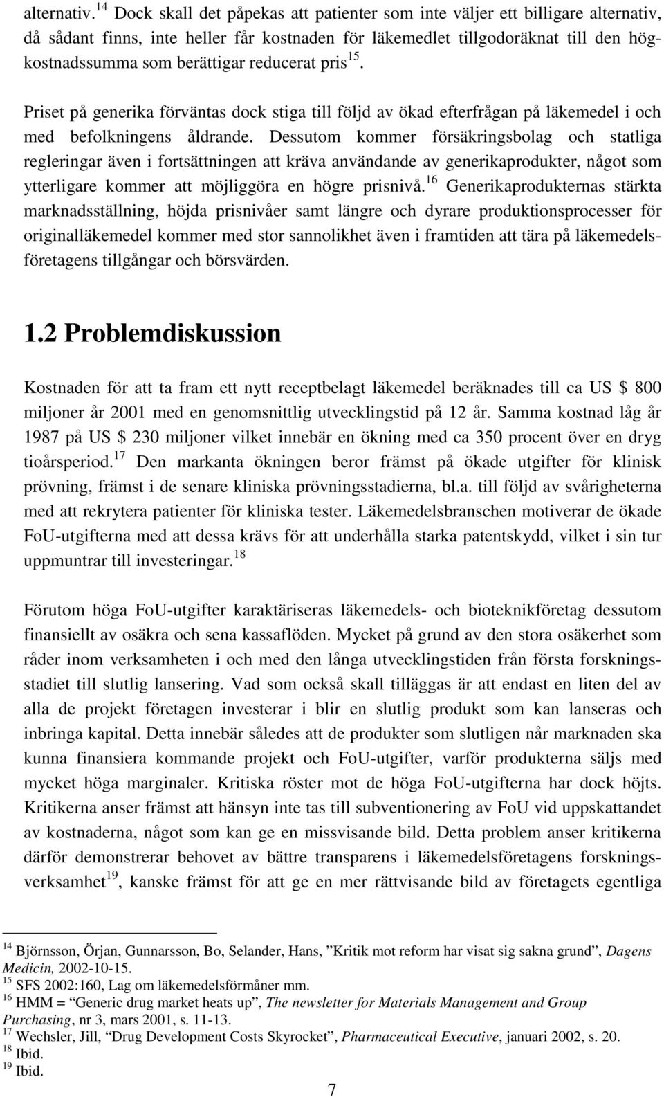 reducerat pris 15. Priset på generika förväntas dock stiga till följd av ökad efterfrågan på läkemedel i och med befolkningens åldrande.