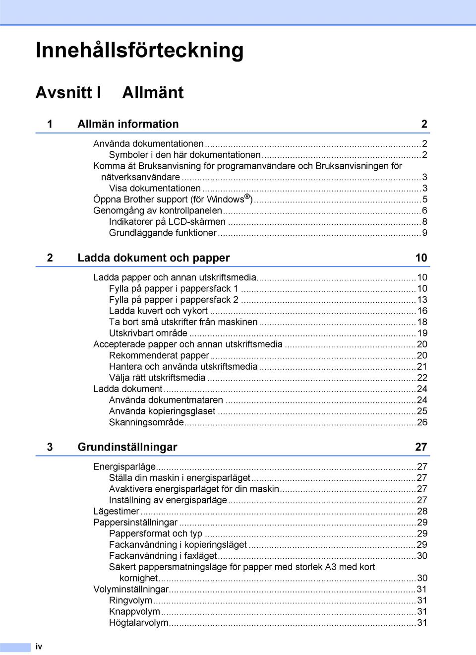 ..6 Indikatorer på LCD-skärmen...8 Grundläggande funktioner...9 2 Ladda dokument och papper 10 Ladda papper och annan utskriftsmedia...10 Fylla på papper i pappersfack 1.