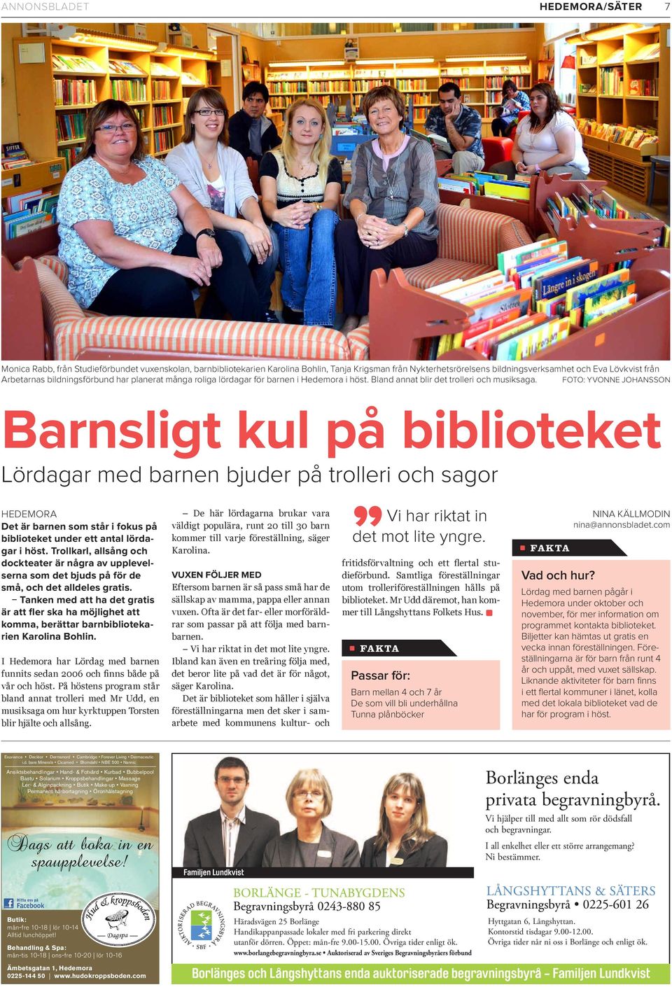 FOTO: YVONNE JOHANSSON Barnsligt kul på biblioteket Lördagar med barnen bjuder på trolleri och sagor HEDEMORA Det är barnen som står i fokus på biblioteket under ett antal lördagar i höst.