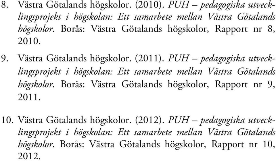 PUH pedagogiska utvecklingsprojekt i högskolan: Ett samarbete mellan Västra Götalands högskolor.