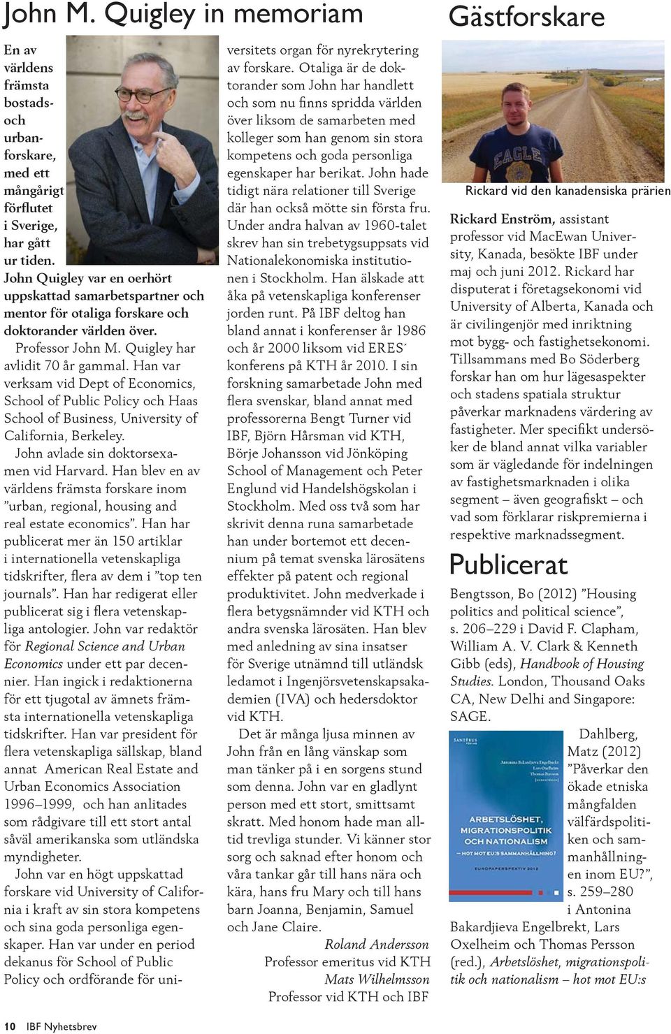 Han var verksam vid Dept of Economics, School of Public Policy och Haas School of Business, University of California, Berkeley. John avlade sin doktorsexamen vid Harvard.