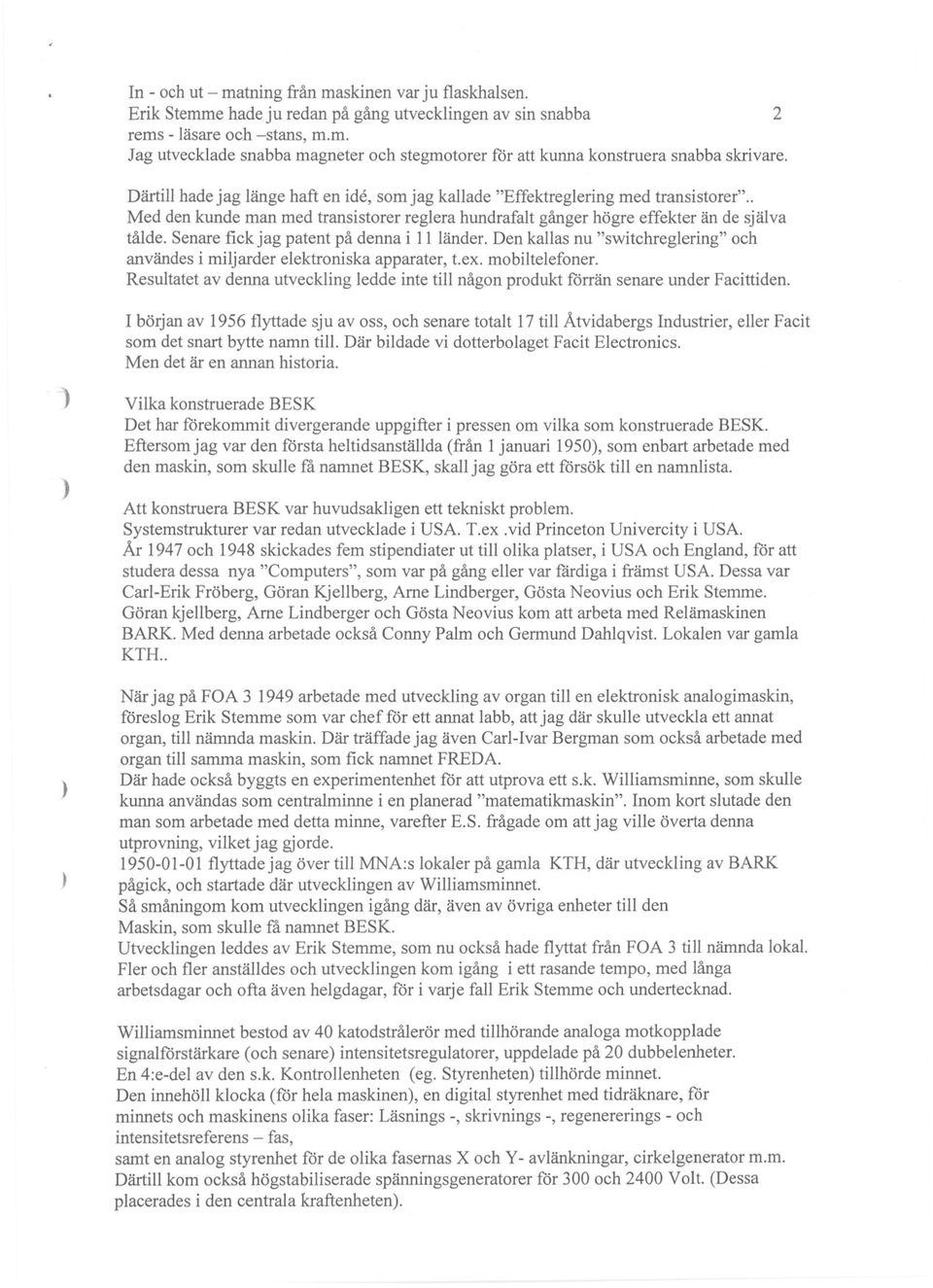 Senare fick jag patent på denna i 11 länder. Den kallas nu "switchreglering" och användes i miljarder elektroniska apparater, t.ex. mobiltelefoner.