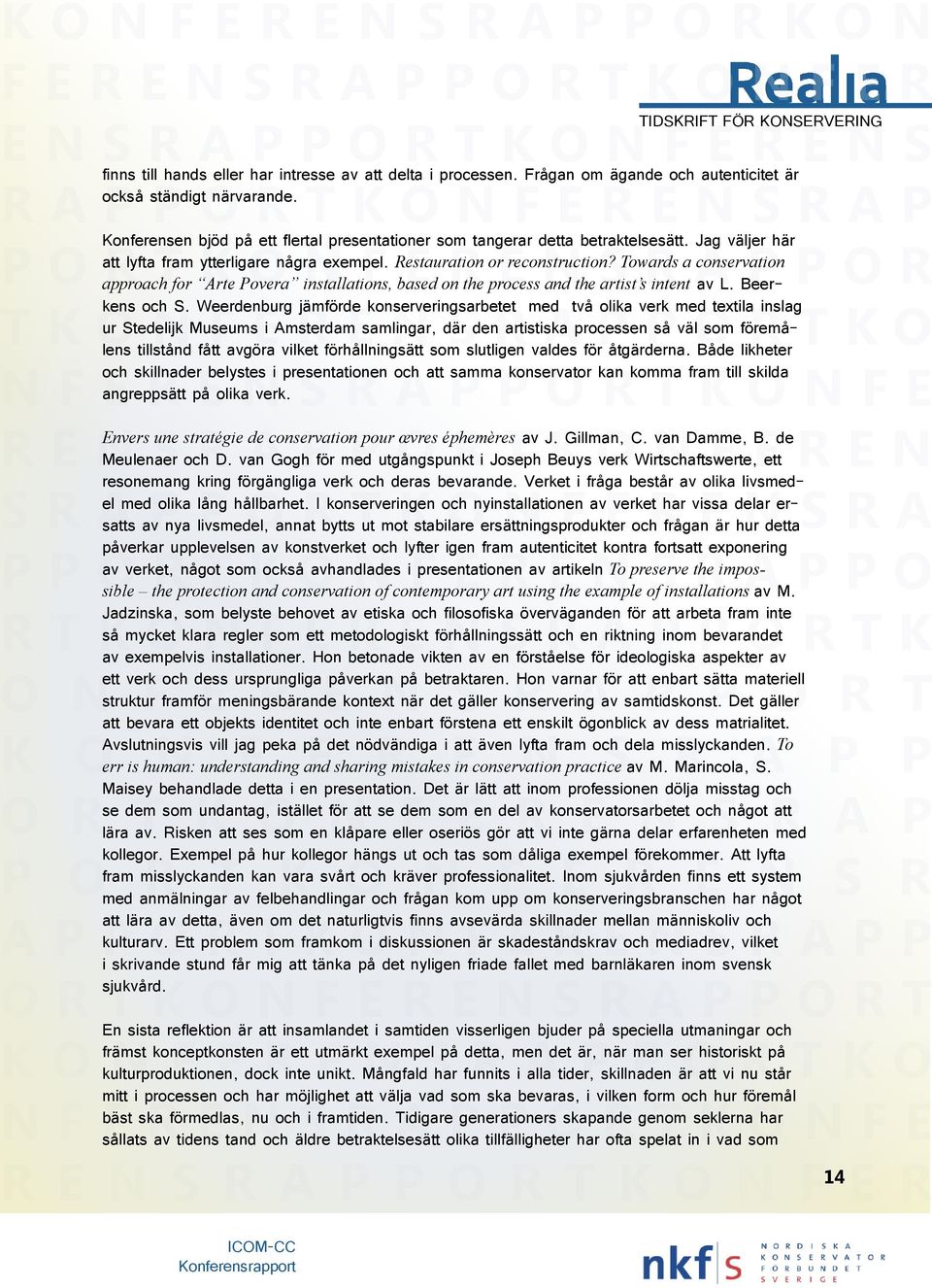 Towards a conservation PORTKONFERENSRAPPOR approach for Arte Povera installations, based on the process and the artist s intent av L. Beerkens och S.