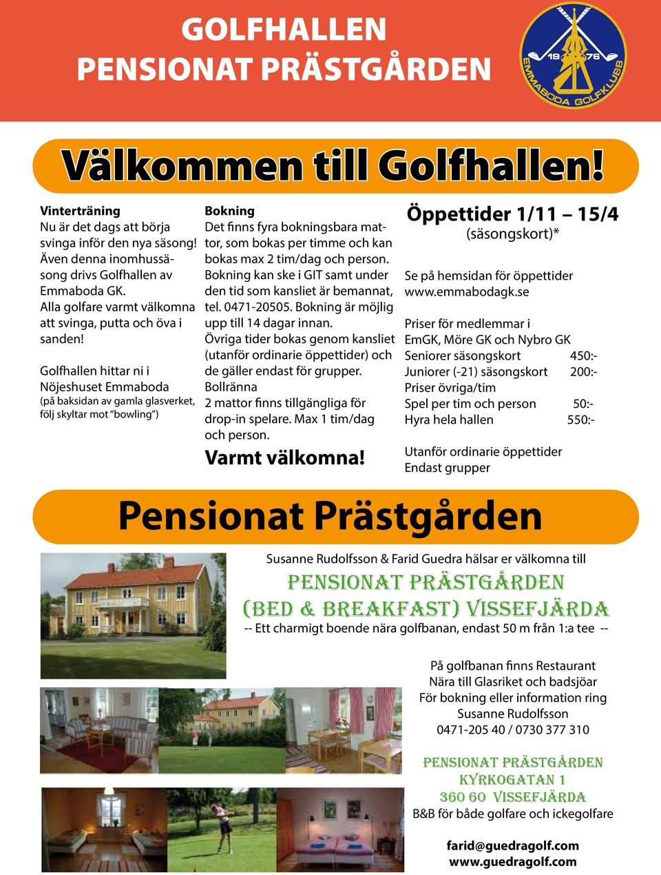 Golfhallen hittar ni i Nöjeshuset Emmaboda (på baksidan av gamla glasverket, följ skyltar mot bowling ) Bokning Det finns fyra bokningsbara mattor, som bokas per timme och kan bokas max 2 tim/dag och