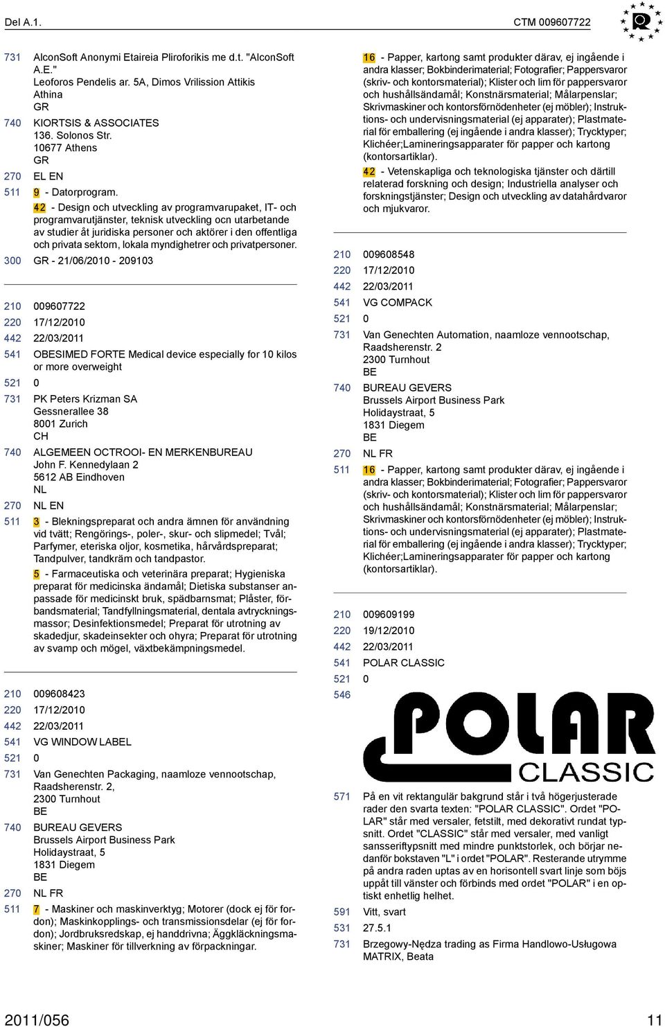 42 - Design och utveckling av programvarupaket, IT- och programvarutjänster, teknisk utveckling ocn utarbetande av studier åt juridiska personer och aktörer i den offentliga och privata sektorn,