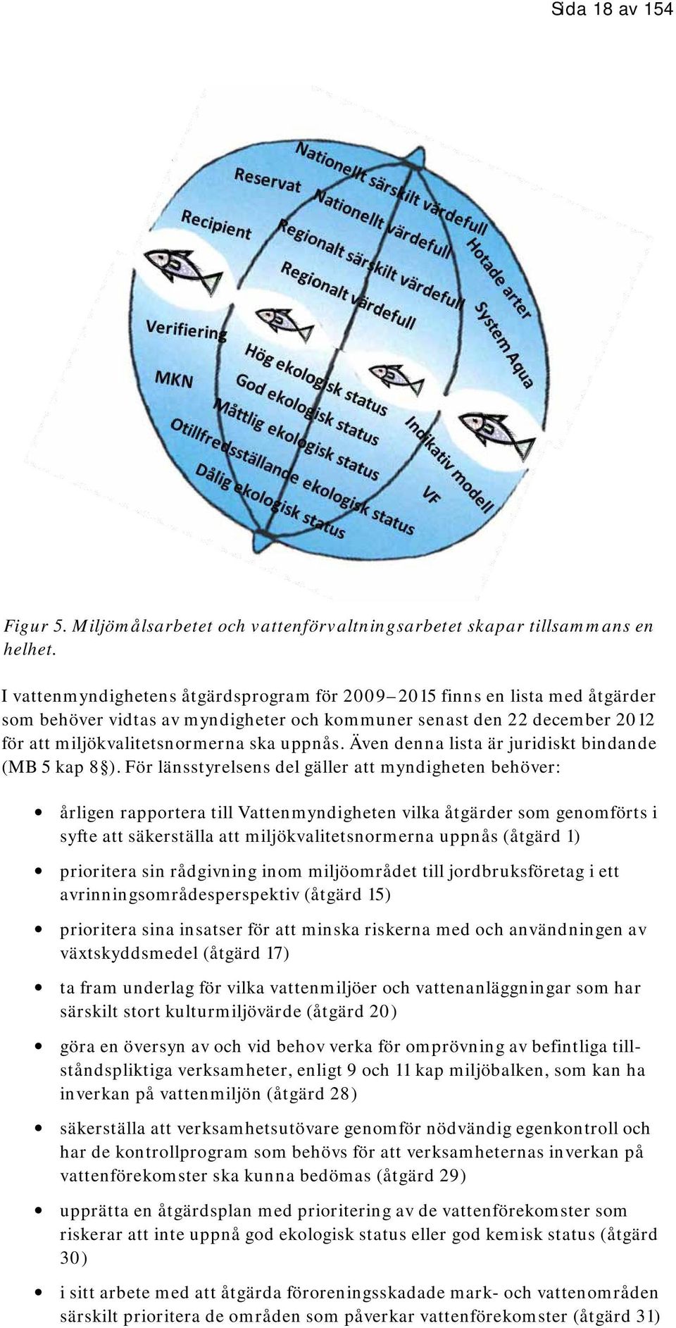 Även denna lista är juridiskt bindande (MB 5 kap 8 ).