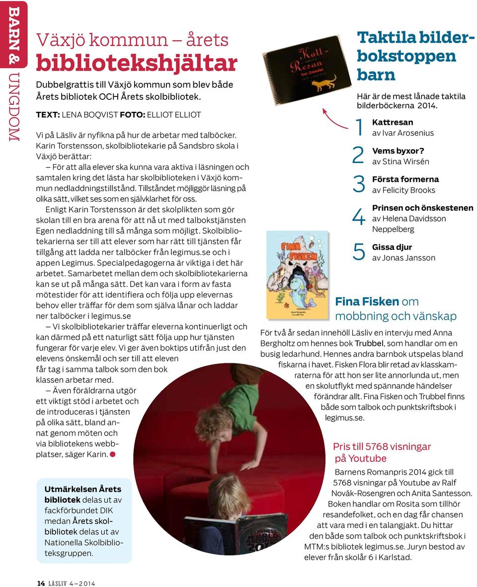 Karin Torstensson, skolbibliotekarie på Sandsbro skola i Växjö berättar: För att alla elever ska kunna vara aktiva i läsningen och samtalen kring det lästa har skolbiblioteken i Växjö kommun