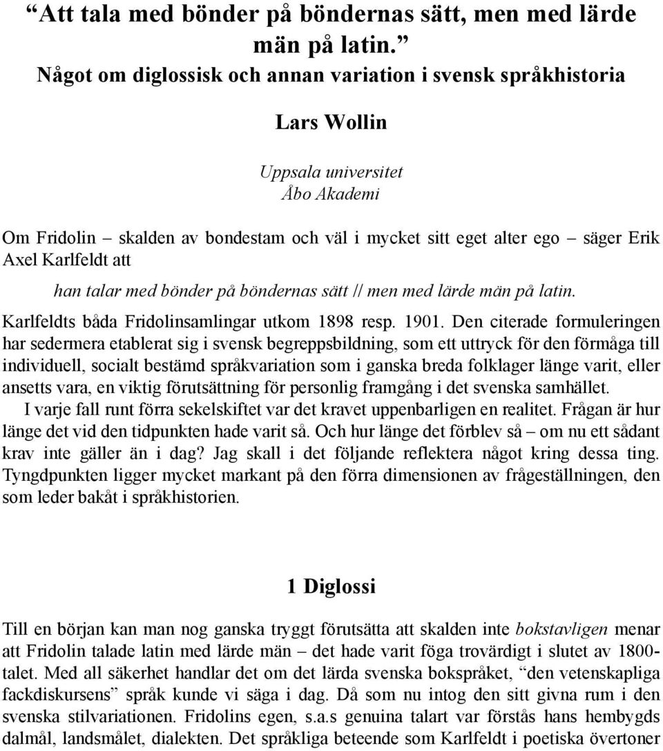 Karlfeldt att han talar med bönder på böndernas sätt // men med lärde män på latin. Karlfeldts båda Fridolinsamlingar utkom 1898 resp. 1901.