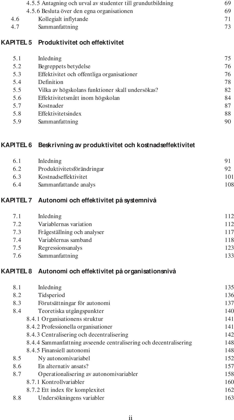 5 Vilka av högskolans funktioner skall undersökas? 82 5.6 Effektivitetsmått inom högskolan 84 5.7 Kostnader 87 5.8 Effektivitetsindex 88 5.