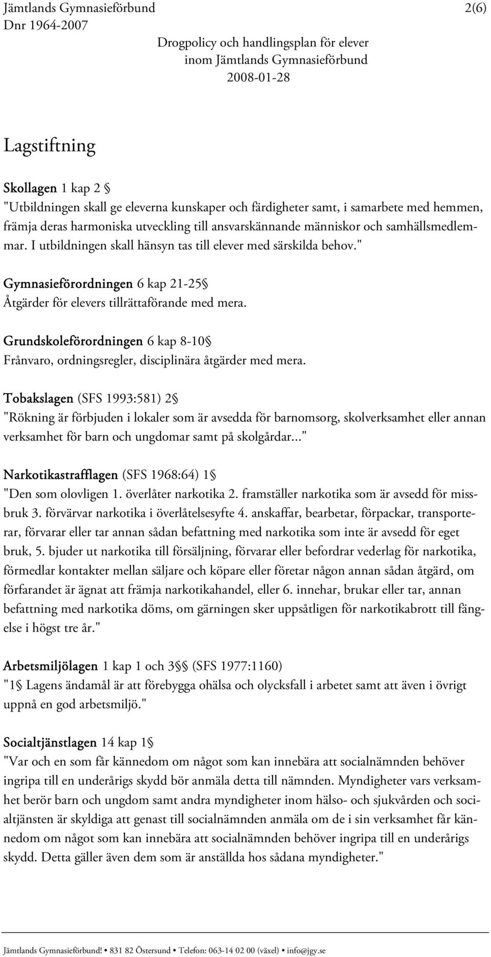 Grundskoleförordningen 6 kap 8-10 Frånvaro, ordningsregler, disciplinära åtgärder med mera.